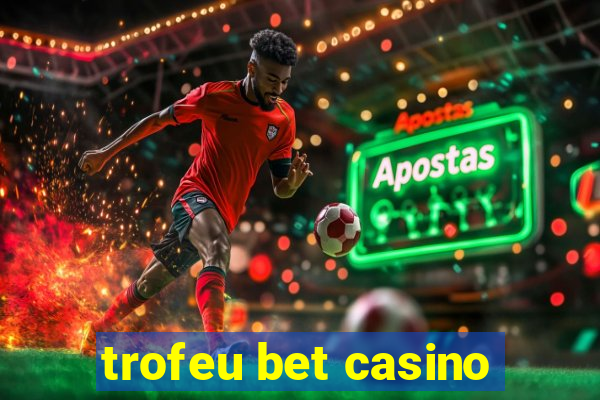 trofeu bet casino